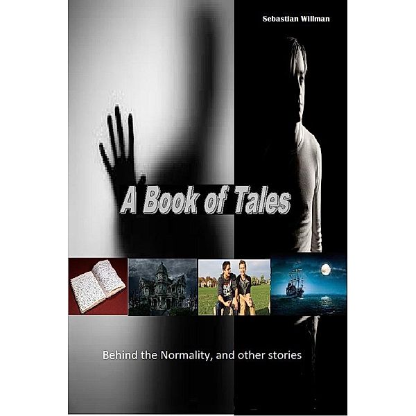 A Book of Tales: Behind the Normality and Other Stories, Sebastian Willman
