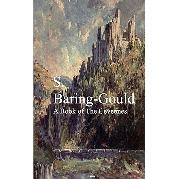 A Book of The Cevennes, S. Baring-Gould