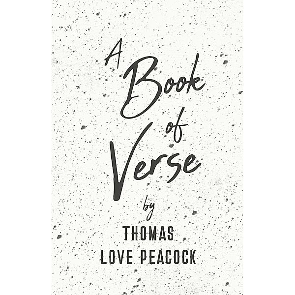 A Book of Verse by Thomas Love Peacock, Thomas Love Peacock