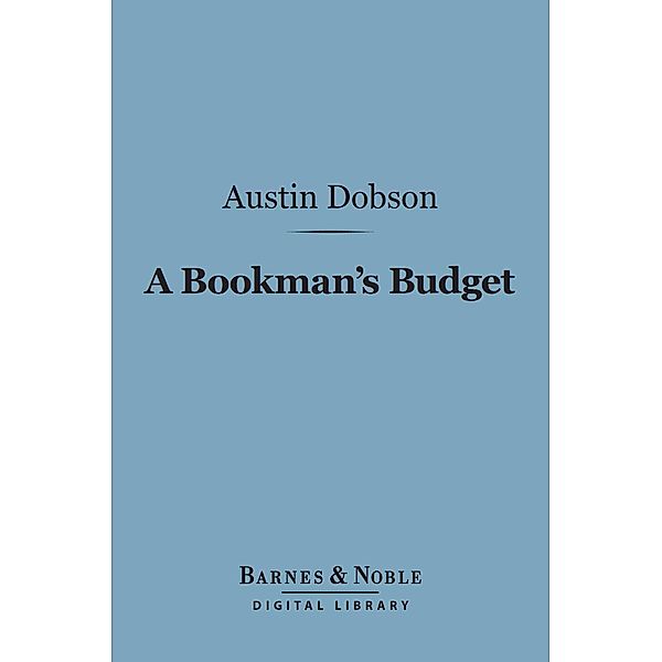 A Bookman's Budget (Barnes & Noble Digital Library) / Barnes & Noble, Austin Dobson