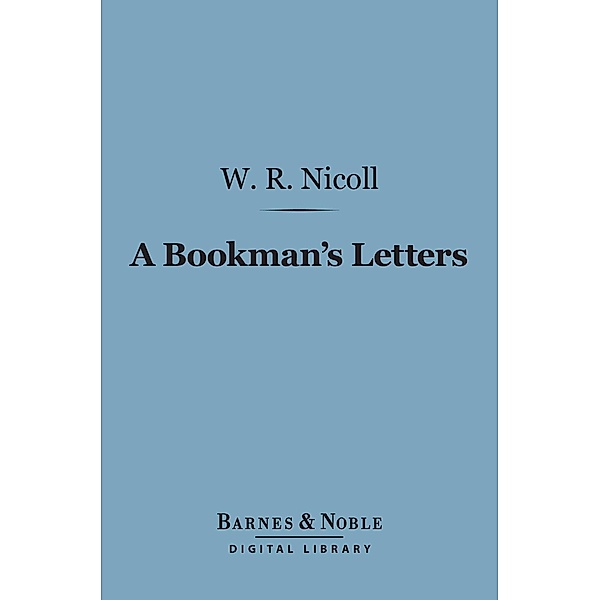 A Bookman's Letters (Barnes & Noble Digital Library) / Barnes & Noble, W. Robertson Nicoll