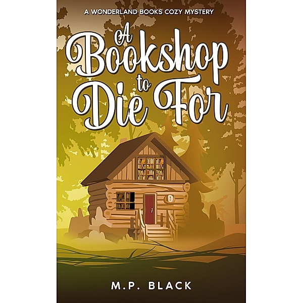 A Bookshop to Die For (A Wonderland Books Cozy Mystery, #1) / A Wonderland Books Cozy Mystery, M. P. Black