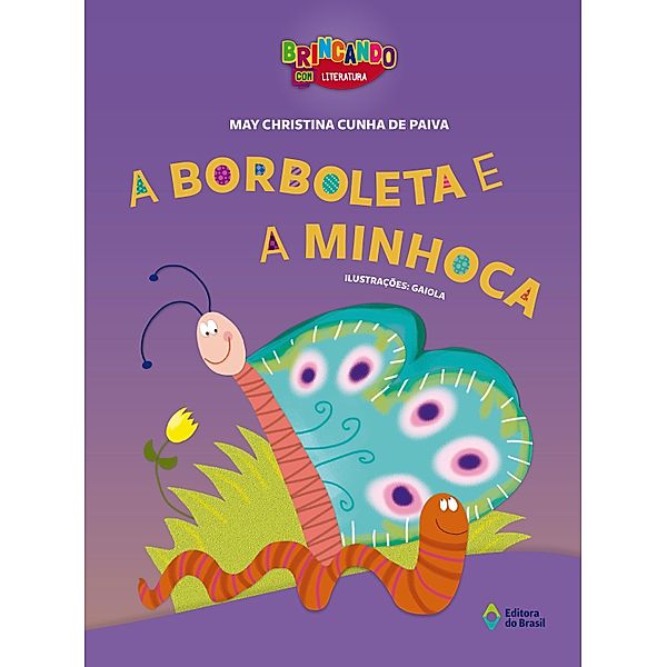 A borboleta e a minhoca / Brincando com Literatura, May Christina Cunha de Paiva