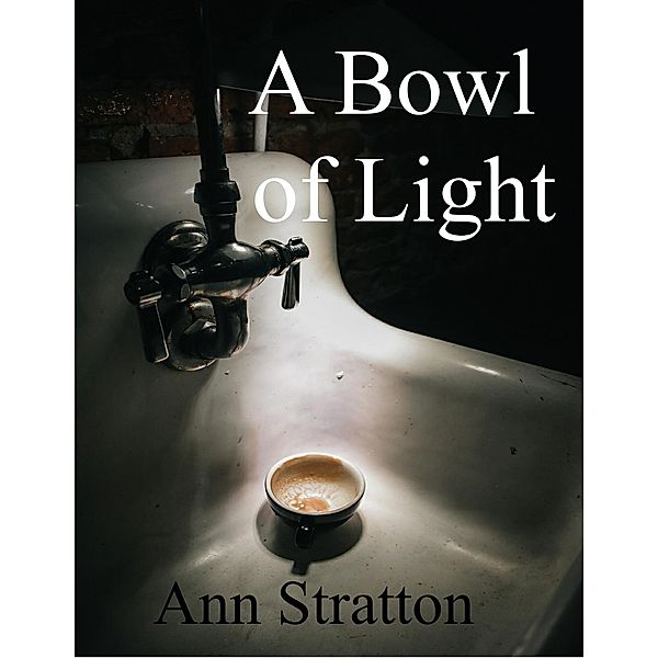 A Bowl of Light, Ann Stratton