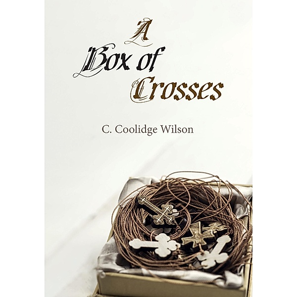 A Box of Crosses, C. Coolidge Wilson