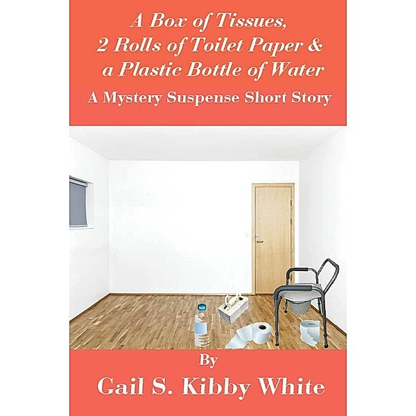 A Box of Tissues, 2 Rolls of Toilet Paper and a Plastic Bottle of Water, Gail S. Kibby White