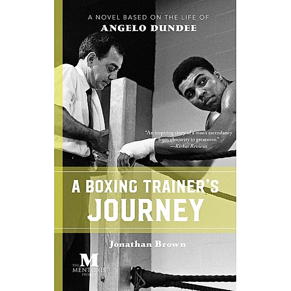 A Boxing Trainer's Journey: A Novel Based on the Life of Angelo Dundee, Jonathan Brown