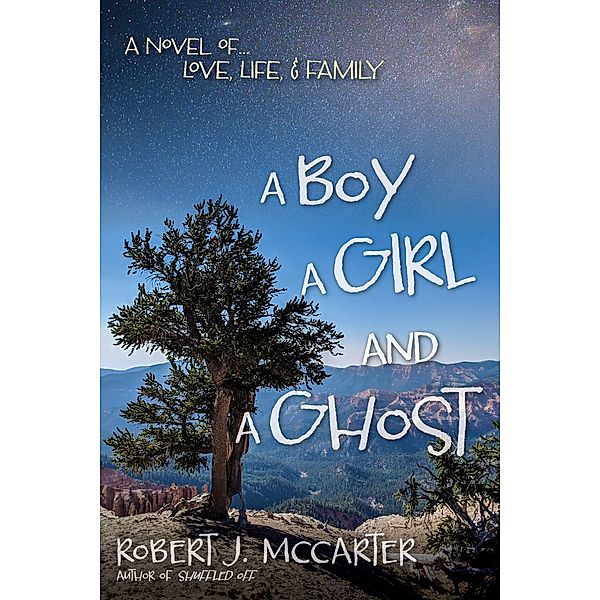 A Boy, a Girl, and a Ghost: A Novel of... Love, Life, & Family, Robert J. McCarter