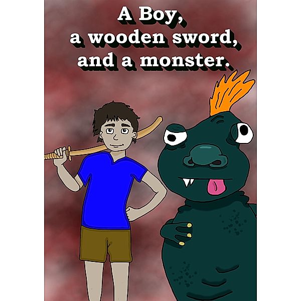 A Boy, a Wooden Sword, and a Monster. (Stories with Sebastian, #2) / Stories with Sebastian, Magiel Harmse