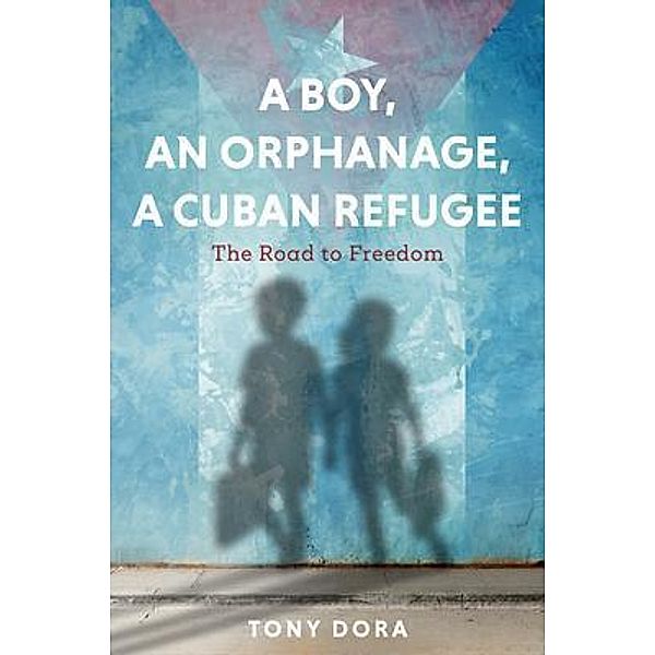 A Boy, an Orphanage, a Cuban Refugee, Tony Dora