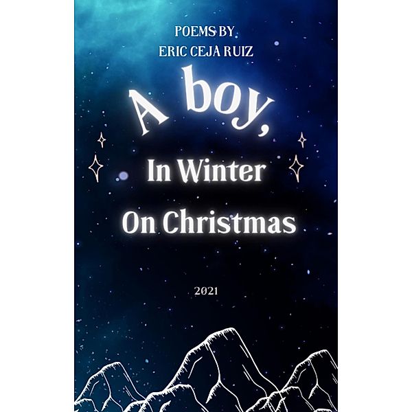 A boy, in Winter, on Christmas (Static FEELING, #2) / Static FEELING, Eric Ceja Ruiz