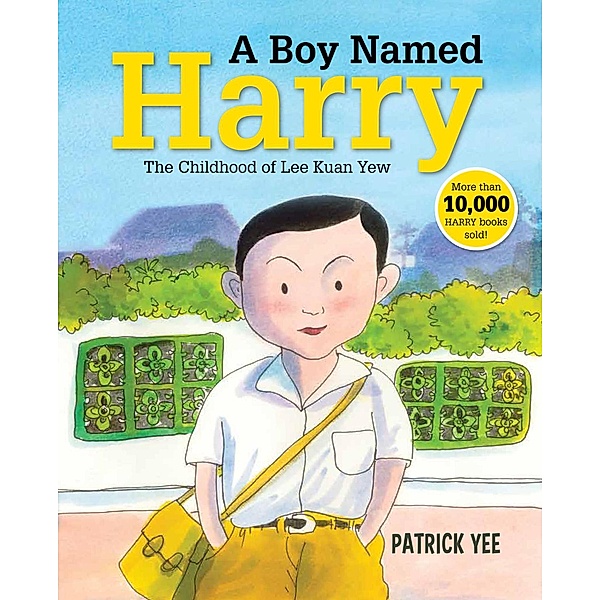 A Boy Named Harry: The Childhood of Lee Kuan Yew (Harry Lee, #1) / Harry Lee, Patrick Yee