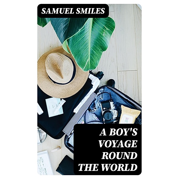 A Boy's Voyage Round the World, Samuel Smiles