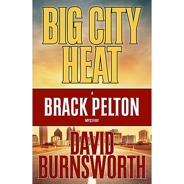 A Brack Pelton Mystery: Big City Heat, David Burnsworth