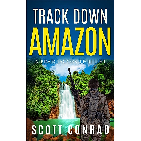 A Brad Jacobs Thriller: Track Down Amazon (A Brad Jacobs Thriller), Scott Conrad