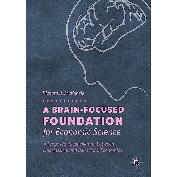 A Brain-Focused Foundation for Economic Science / Progress in Mathematics, Richard B. McKenzie