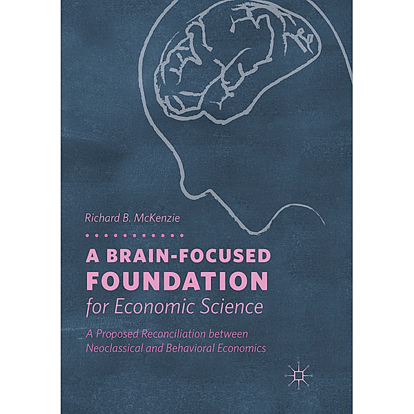 A Brain-Focused Foundation for Economic Science, Richard B. McKenzie