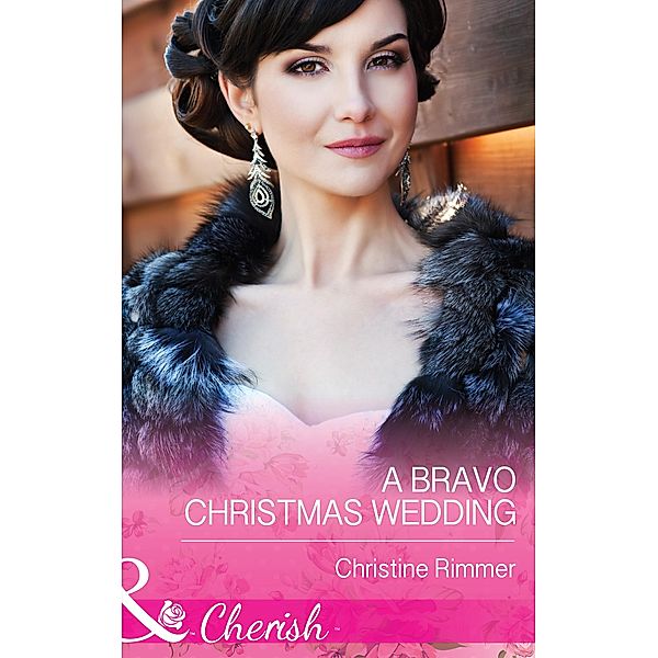 A Bravo Christmas Wedding (Mills & Boon Cherish) (Bravo Family Ties, Book 21) / Mills & Boon Cherish, Christine Rimmer