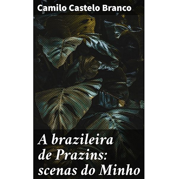 A brazileira de Prazins: scenas do Minho, Camilo Castelo Branco