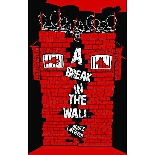 A Break in the Wall, Bruce D. Lachter