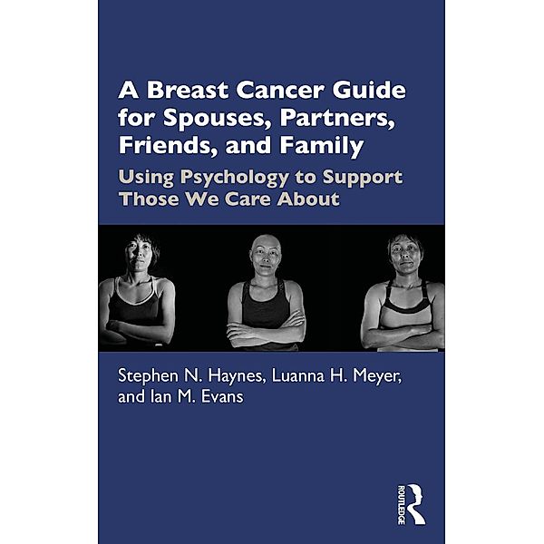 A Breast Cancer Guide For Spouses, Partners, Friends, and Family, Stephen Haynes, Luanna Meyer, Ian Evans