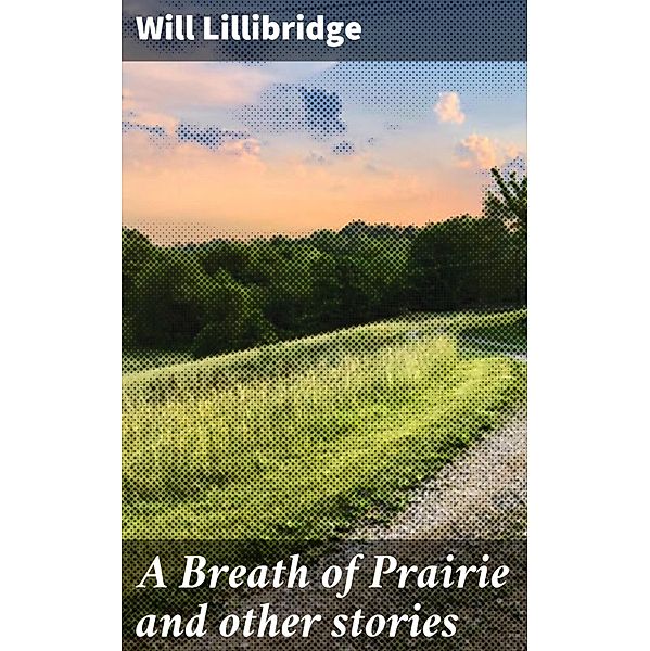 A Breath of Prairie and other stories, Will Lillibridge