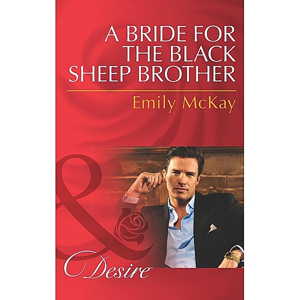 A Bride for the Black Sheep Brother (Mills & Boon Desire) / Mills & Boon Desire, Emily McKay