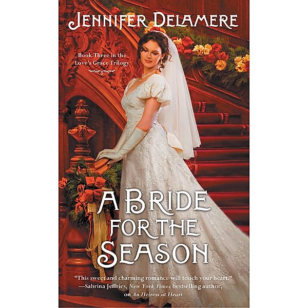 A Bride for the Season / Love's Grace Bd.3, Jennifer Delamere