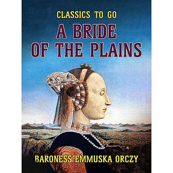 A Bride Of The Plains, Baroness Emmuska Orczy
