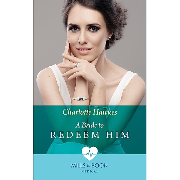 A Bride To Redeem Him (Mills & Boon Medical), Charlotte Hawkes