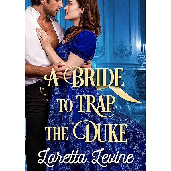 A Bride to Trap the Duke, Loretta Levine