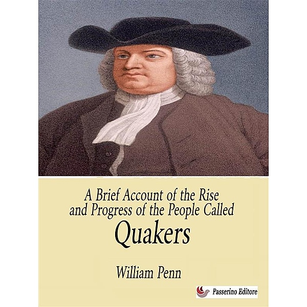 A Brief Account of the Rise and Progress of the People Called Quakers, William Penn