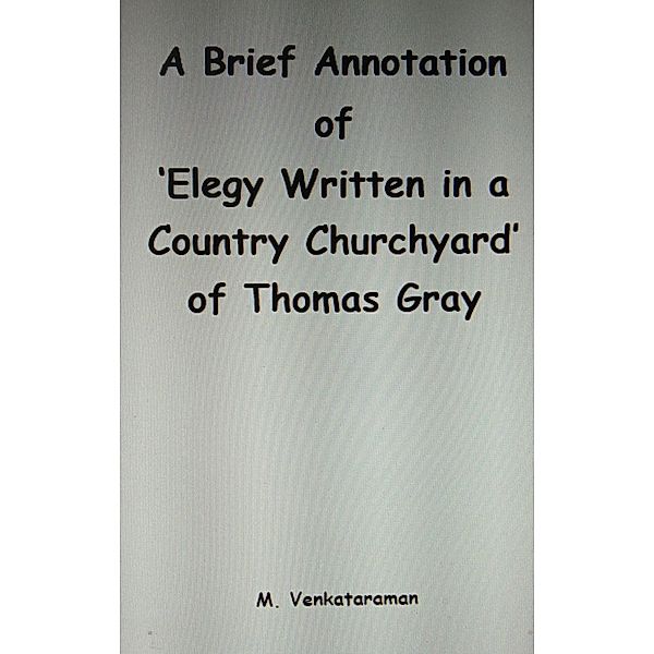 A Brief Annotation of 'Elegy Written in a Country Churchyard' of Thomas Gray, M. Venkataraman