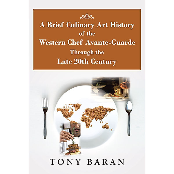 A Brief Culinary Art History of the Western Chef Avante-Guarde Through the Late 20Th Century, Tony Baran