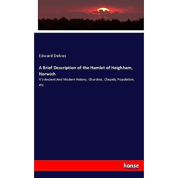 A Brief Description of the Hamlet of Heighham, Norwich, Edward Delves