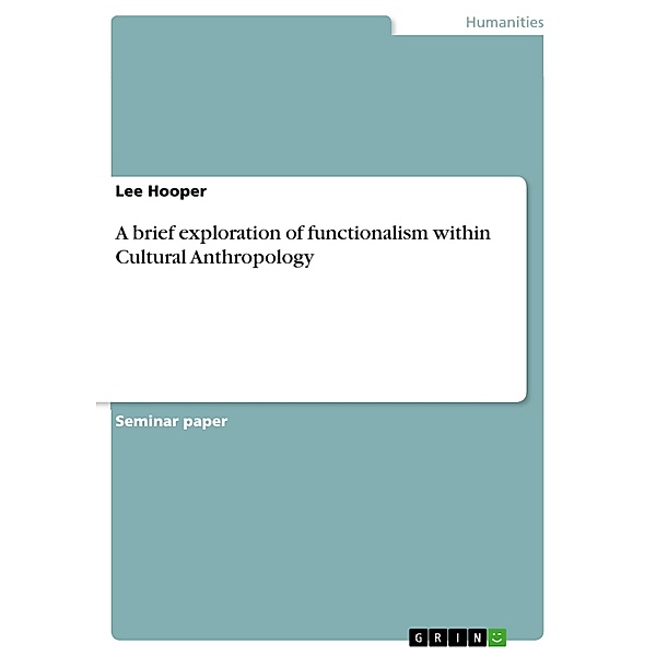 A brief exploration of functionalism within Cultural Anthropology, Lee Hooper