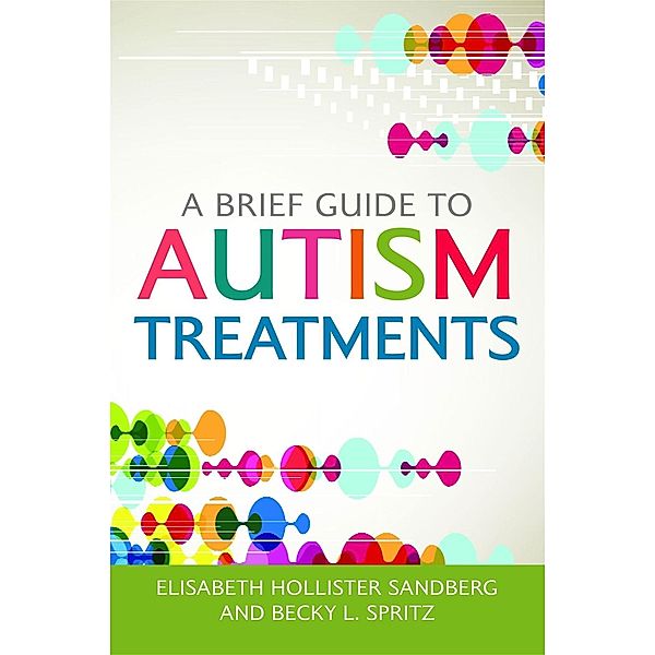 A Brief Guide to Autism Treatments, Elisabeth Hollister Sandberg, Becky L. Spritz