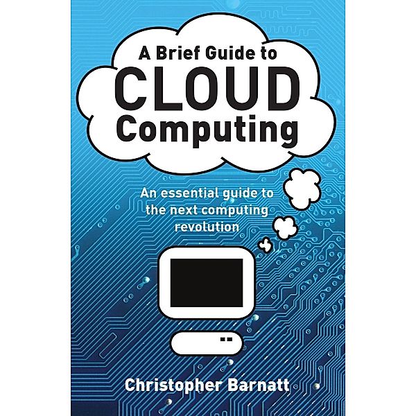 A Brief Guide to Cloud Computing / Brief Histories, Christopher Barnatt