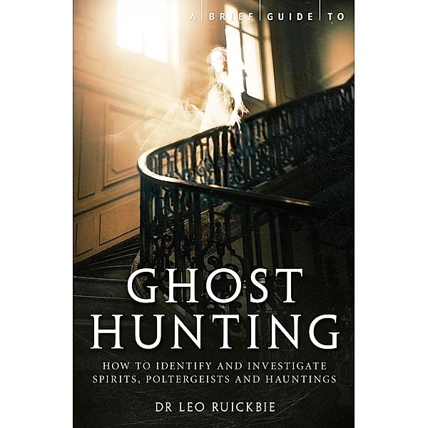 A Brief Guide to Ghost Hunting / Brief Histories, Leo Ruickbie