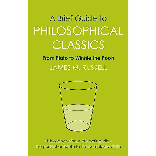 A Brief Guide to Philosophical Classics / Brief Histories, James M. Russell