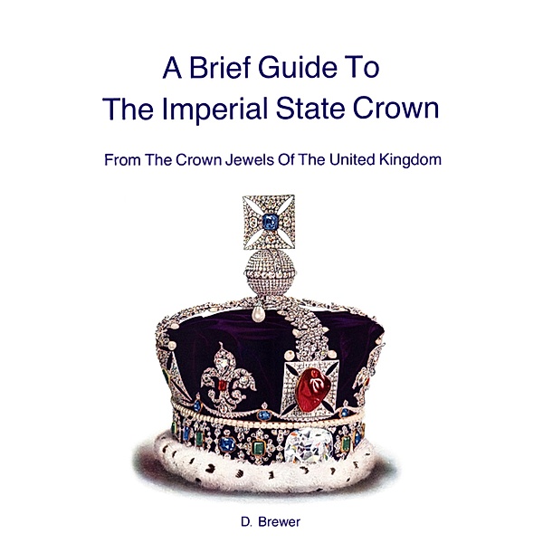A Brief Guide To The Imperial State Crown, D. Brewer