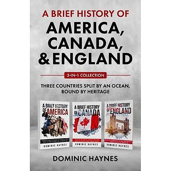 A Brief History of America, Canada and England 3-in-1 Collection, Dominic Haynes