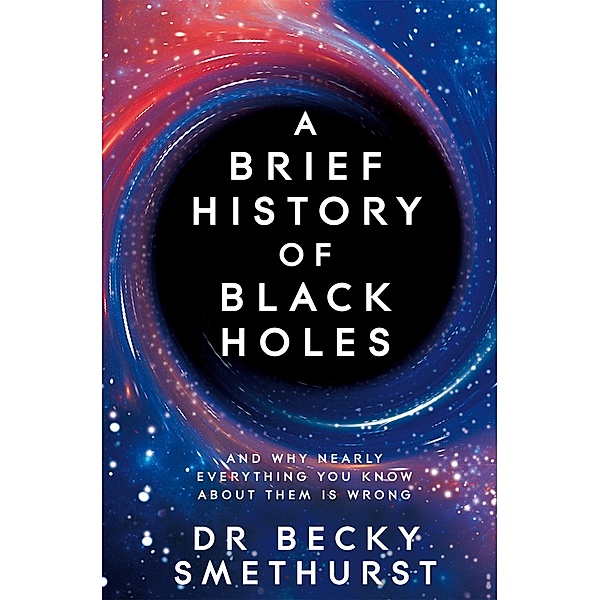 A Brief History of Black Holes, Becky Smethurst