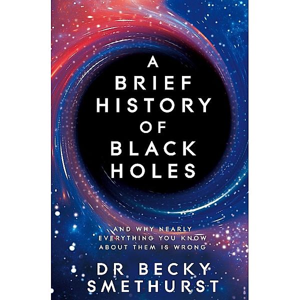A Brief History of Black Holes, Dr Becky Smethurst