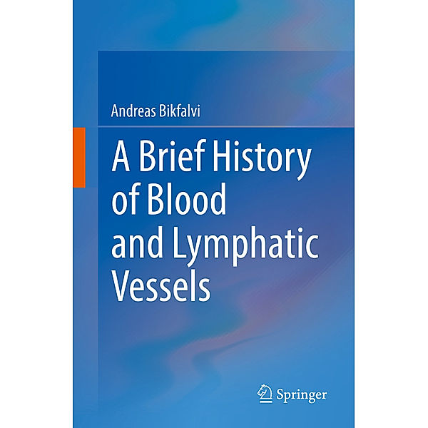 A Brief History of Blood and Lymphatic Vessels, Andreas Bikfalvi