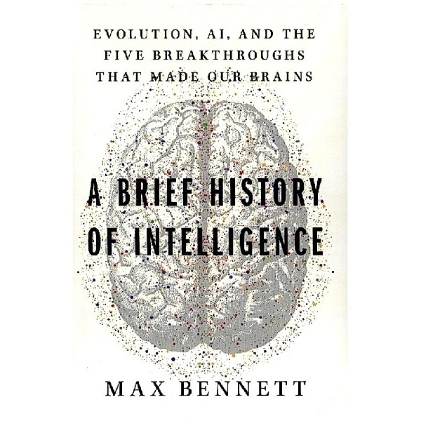 A Brief History of Brains, Max Solomon Bennett
