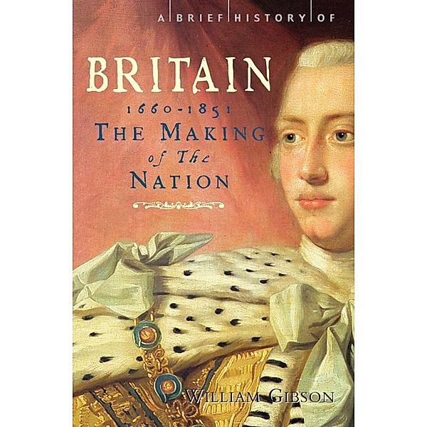 A Brief History of Britain 1660 - 1851 / Brief Histories, William Gibson