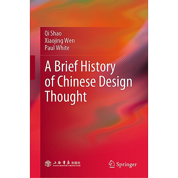 A Brief History of Chinese Design Thought, Qi Shao, Xiaojing Wen, Paul White