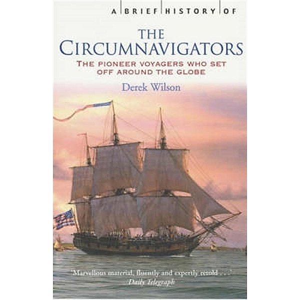 A Brief History of Circumnavigators / Brief Histories, Derek Wilson