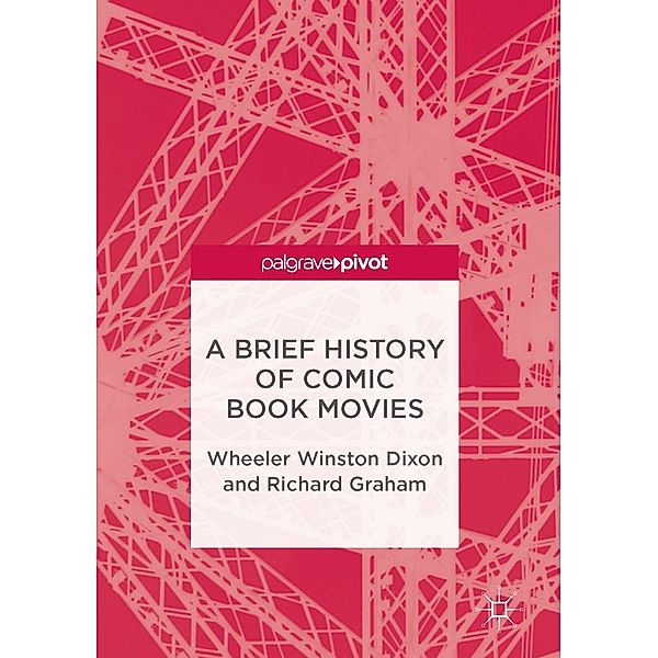 A Brief History of Comic Book Movies / Progress in Mathematics, Wheeler Winston Dixon, Richard Graham